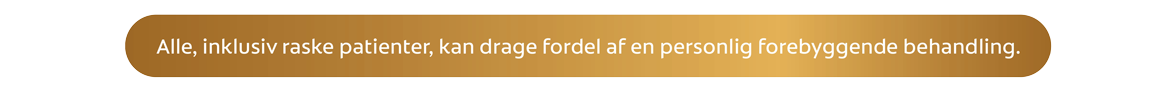 Alle, inklusiv raske patienter, kan drage fordel af en personlig forebyggende behandling.